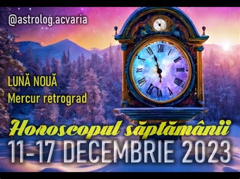 LUNA NOUA CU MERCUR INDARATNIC Horoscopul Saptamanii 11 17 DECEMBRIE