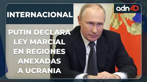 Vladimir Putin Declara La Ley Marcial En Cuatro Regiones Anexadas De