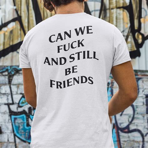 Can We Fuck And Still Be Friends Shirt