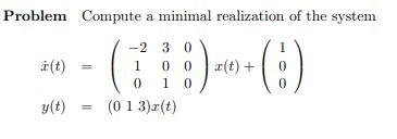 Solved Problem Compute A Minimal Realization Of The System Chegg