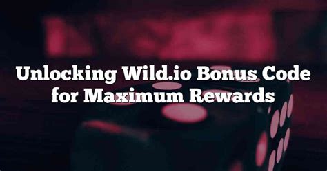 Unlocking Wild.io Bonus Code for Maximum Rewards 2023