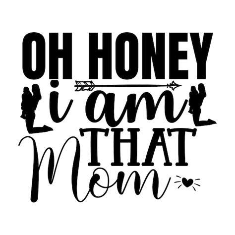 Premium Vector Oh Honey I Am That Mom Svg T Shirt Design