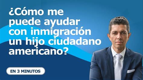 C Mo Me Puede Ayudar Con Inmigraci N Un Hijo Ciudadano Americano