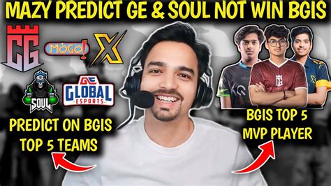 Mazy Predict Ge Soul Not Winning Bgis Mazy Predict On Top Teams