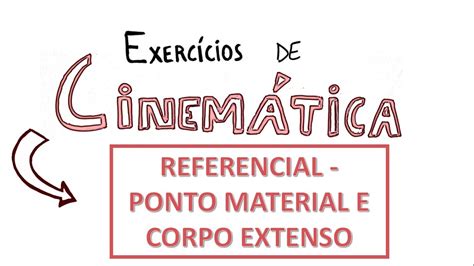 REFERENCIAL PONTO MATERIAL E CORPO EXTENSO Exercícios resolvidos de