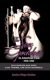 The Sex Goddess In American Film Jean Harlow Mae West Lana Turner And Jayne