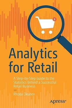 Analytics For Retail A Step By Step Guide To The Statistics Behind A