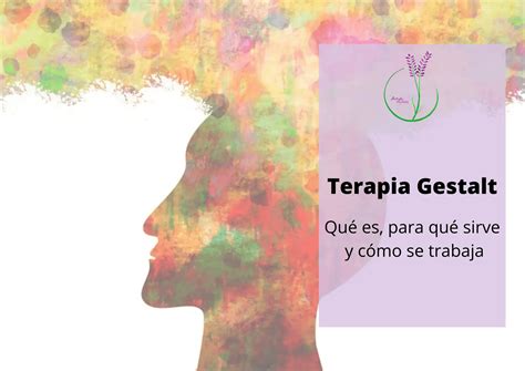 Terapia Gestalt Qué Es Para Qué Sirve Y Cómo Se Trabaja Ana Muñoz