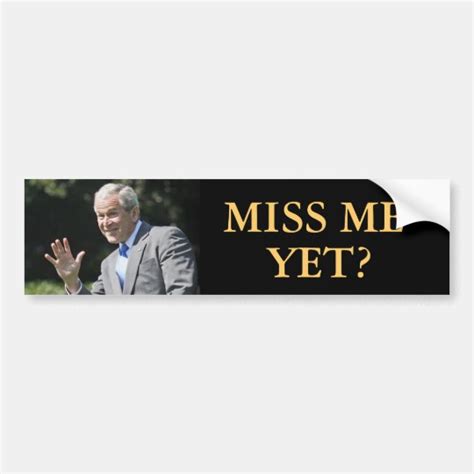 George W Bush Billboard Miss Me Yet Bumper Sticker | Zazzle.com