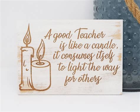 A Good Teacher Is Like A Candle It Consumes Itself To Light The Way