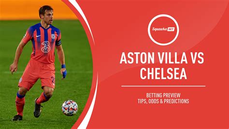 Aston Villa Vs Chelsea Prediction Betting Tips Odds Preview