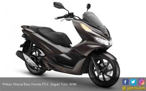 Pilihan Warna Baru Honda PCX Segar Motor Di Otomotif JPNN