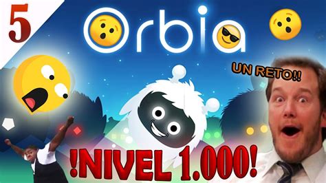 LLEGAREMOS Al NIVEL 1 000 El Gran Gameplay De Orbia PARTE 5