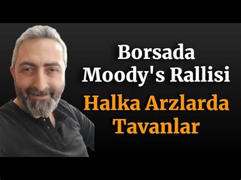 Borsada Hafta Kapan Nda Moodys Rallisi Halka Arzlarda Tavanlar Var