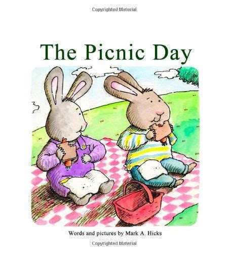 The Picnic Day By Mark A Hicks Join Two Bunnies On A Fun Picnic Day