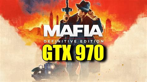 Mafia Definitive Edition GTX 970 OC Ryzen 5 3600 1080p Maxed Out