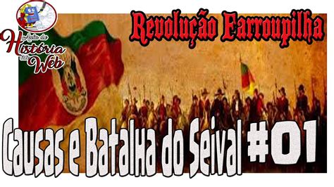 Revolução Farroupilha 1 Causas e Batalha de Seival YouTube