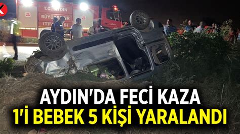 Son Dakika Aydın da feci kaza 1 i bebek 5 kişi yaralandı Aydın