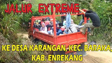 JALUR EXTREME ENREKANG DESA KARANGAN KEC BARAKA KAB ENREKANG