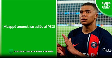 ¡mbappé Anuncia Su Adiós Al Psg Diario Del Cesar