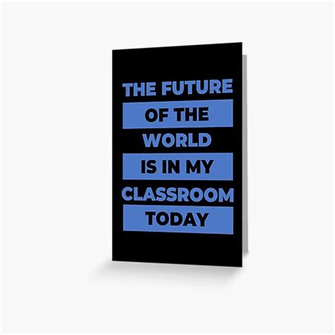 The Future Of The World Is In My Classroom Today Greeting Card For