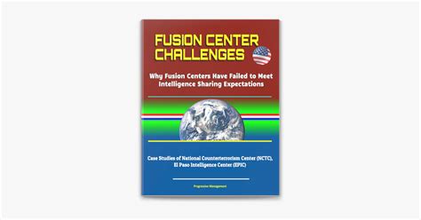 Fusion Center Challenges: Why Fusion Centers Have Failed to Meet ...