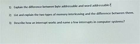 Solved Explain The Difference Between Byte Addressable Chegg