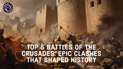 Top Battles Of The Crusades Epic Clashes That Shaped History War