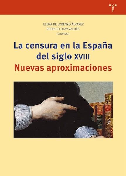 La Censura En La Espa A Del Siglo Xviii Ediciones Trea