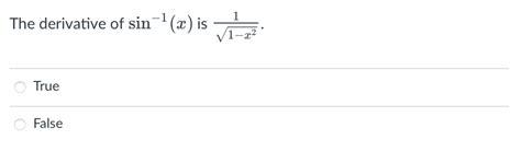 Solved The derivative of sin-1(x) ﻿is 11-x22.TrueFalse | Chegg.com