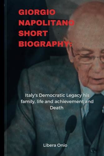 Giorgio Napolitano short biography: Italy's Democratic Legacy his family, life and achievement ...