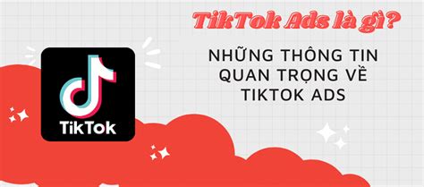 Tiktok Ads Là Gì Thông Tin Về Chạy Quảng Cáo Tiktok