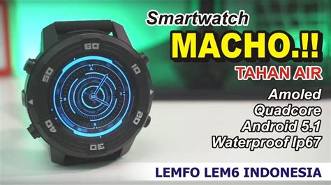 Gahar Dan Tahan Air Smartwatch Quadcore Amoled Review Lemfo Lem