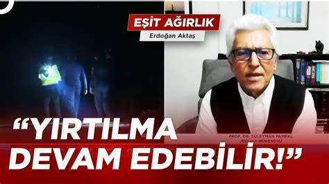 Prof Dr Süleyman Pampal Tamamen Kırılmadı Diyerek Uyardı Erdoğan