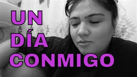 Un Dia Conmigo Vlog Youtube