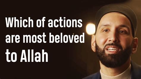 Which Of Actions Are Most Beloved To Allah Dr Omar Suleiman