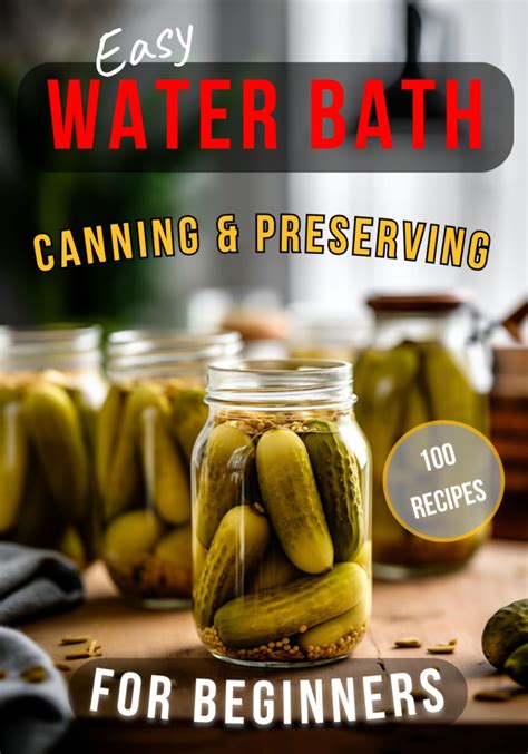 Easy Water Bath Canning Preserving For Beginners 100 Step By Step