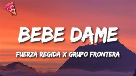 Fuerza Regida X Grupo Frontera Bebe Dame Youtube Music