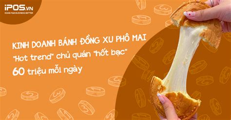 Kinh doanh bánh đồng xu phô mai: "Hot trend" giúp chủ quán "hốt bạc" 60 ...