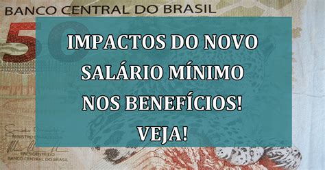 Impactos Do Novo Sal Rio M Nimo Nos Benef Cios Confira O Que Vai Mudar