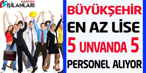 Büyükşehir En Az Lise 5 Unvanda 5 Personel Alımı Sürekli Kadro