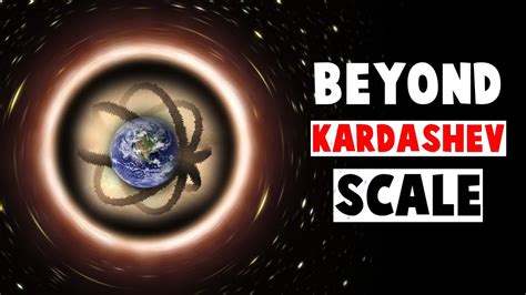 Beyond The Kardashev Scale Youtube