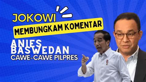 Strategi Jokowi Menjelang Pemilu 2024 Cawe Cawe Dalam Politik Anies