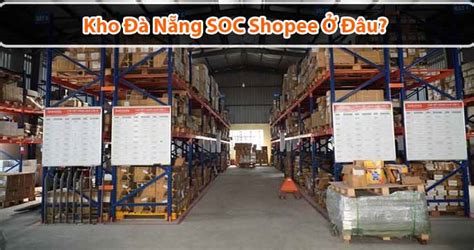 Kho Đà Nẵng SOC Shopee ở đâu Hàng đến kho bao lâu nhận được