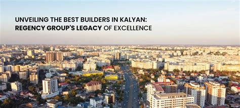 Unveiling The Best Builders In Kalyan Regency Group S Legacy Of