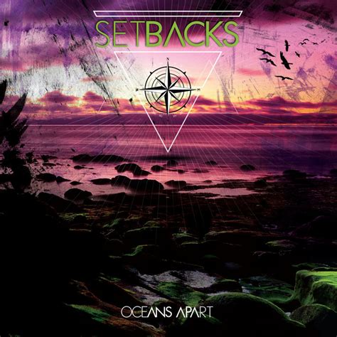 Oceans Apart | SETBACKS