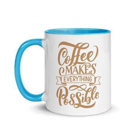 Coffee Mug with Color Inside - Coffee Makes Everything Possible – Sea ...