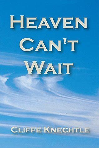 Heaven Can T Wait By Cliffe Knechtle Goodreads