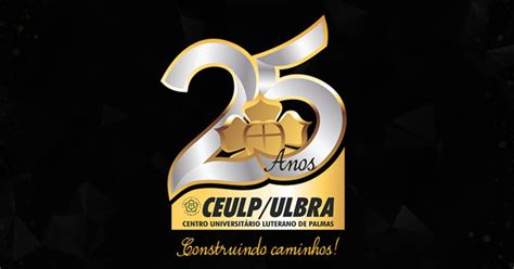 Ceulp Ulbra Anos Construindo Caminhos