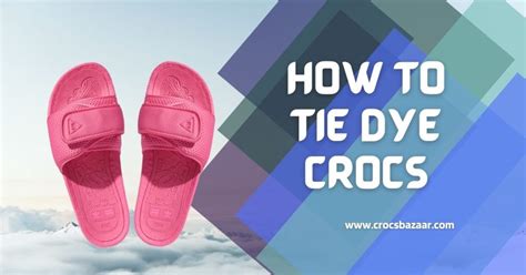 How to Tie Dye Crocs - Crocs Bazaar